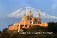 puebla mexico weather hail storm