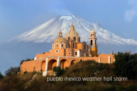 puebla mexico weather hail storm